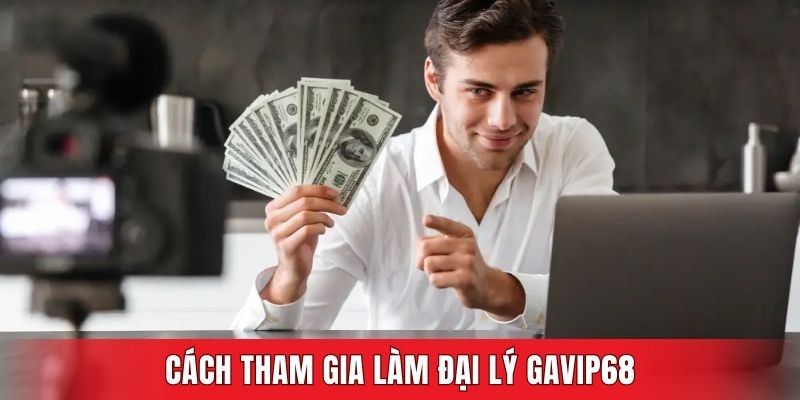 Cách tham gia làm đại lý GAVIP68