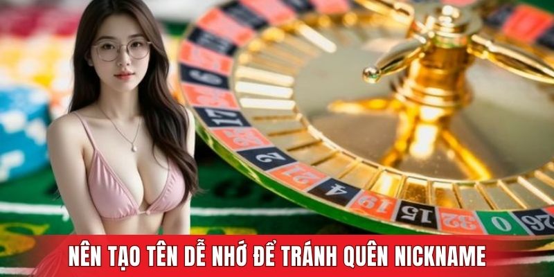 Nên tạo tên dễ nhớ để tránh quên nickname