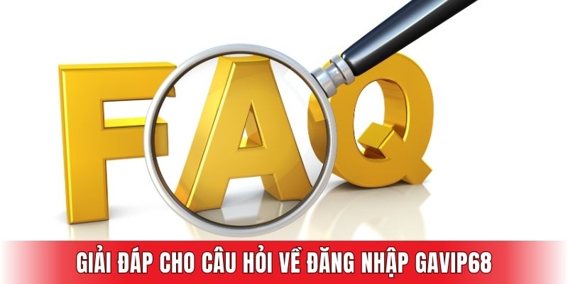 Giải đáp cho câu hỏi về đăng nhập GAVIP68