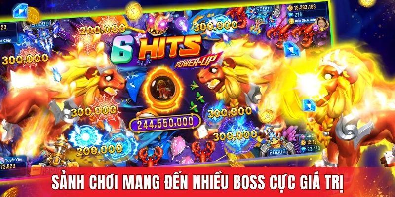 Sảnh chơi mang đến nhiều boss cực giá trị